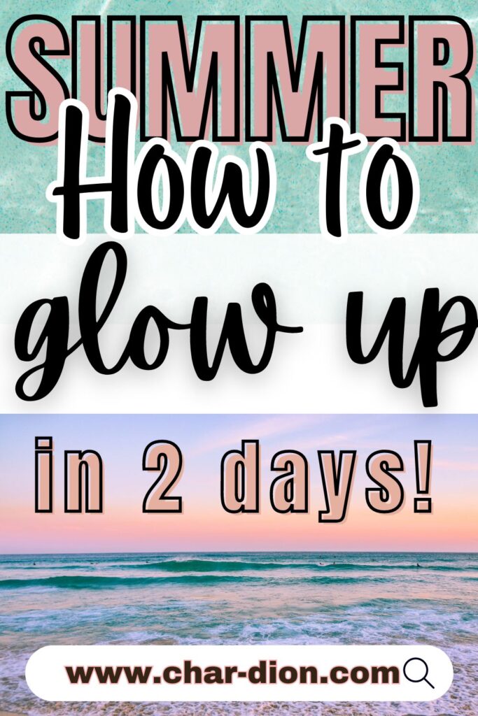 Summer Glow Up List To Reinvent Yourself In 2 Days!